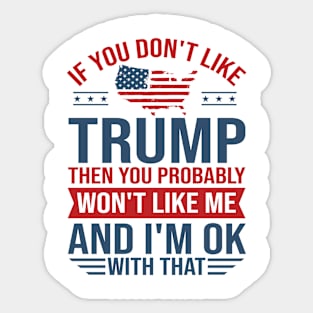 You don't like trump you don't like me 2024 Election Vote Trump Political Presidential Campaign Sticker